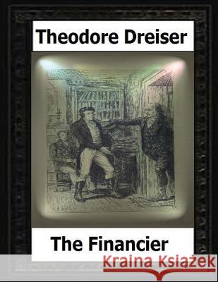 The financier; a novel (1912) by Theodore Dreiser Dreiser, Theodore 9781530506187