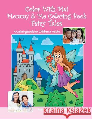 Color With Me! Mommy & Me Coloring Book: Fairy Tales Mahony, Sandy 9781530507085 Createspace Independent Publishing Platform