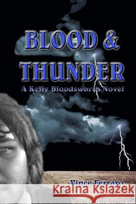 Blood & Thunder: A Kelly Bloodsworth Novel Vince Ferraro 9781530509140