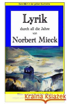Lyrik - durch all die Jahre - von Norbert Mieck: Band 80 in der gelben Buchreihe bei Juergen Ruszkowski Mieck, Norbert 9781530509386