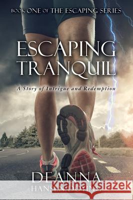 Escaping Tranquil: A story of Intrigue and Redemption Hansen-Doying, Deanna 9781530509393