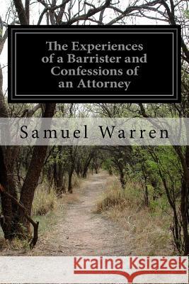 The Experiences of a Barrister and Confessions of an Attorney Samuel Warren 9781530510122 Createspace Independent Publishing Platform