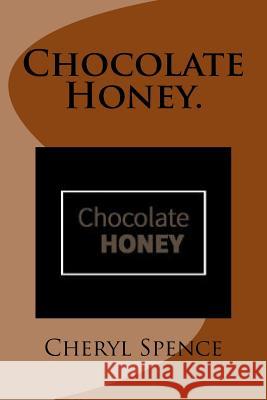 Chocolate Honey. Cheryl Spence 9781530510481 Createspace Independent Publishing Platform