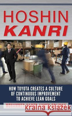 Hoshin Kanri: How Toyota Creates a Culture of Continuous Improvement to Achieve Lean Goals Mohammed Hamed Ahmed Soliman 9781530512287