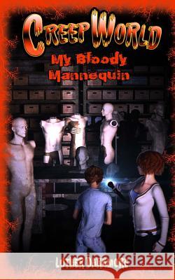 My Bloody Mannequin ( Creep World #3 ) Luther Darkmore 9781530512423