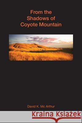 From the Shadows of Coyote Mountain: to the Base of Mount Diablo MC Arthur, David K. 9781530517039 Createspace Independent Publishing Platform