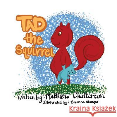 Tad the Squirrel Matthew Chatterton 9781530518340 Createspace Independent Publishing Platform