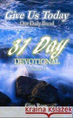 Give Us Today: 31 Day Devotional Gina Rose Divine Style Graphics Gerard a. Davis 9781530518463 Createspace Independent Publishing Platform