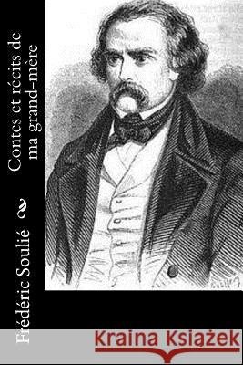 Contes et récits de ma grand-mère Soulie, Frederic 9781530519156 Createspace Independent Publishing Platform