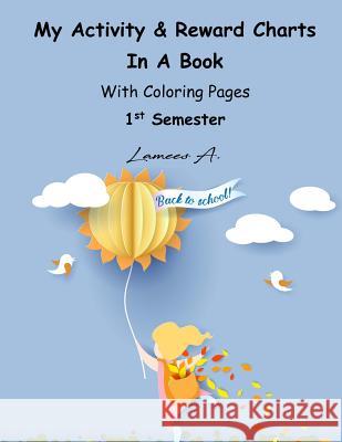 My Activity & Reward Charts In A Book With Coloring Pages (First Semester) A, Lamees 9781530519163 Createspace Independent Publishing Platform