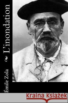 L'inondation Zola, Emile 9781530519873 Createspace Independent Publishing Platform