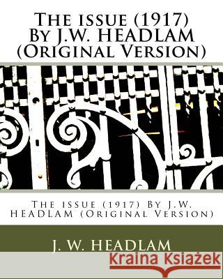 The issue (1917) By J.W. HEADLAM (Original Version) Headlam, J. W. 9781530520909