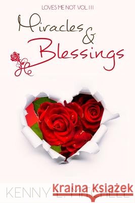 Loves Me Not VOLUME III: Miracles & Blessings: Miracles & Blessings Mitchell, Kenny L. 9781530521036 Createspace Independent Publishing Platform