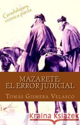 Mazarete: El error judicial Velasco, Tomas Gismera 9781530521487 Createspace Independent Publishing Platform