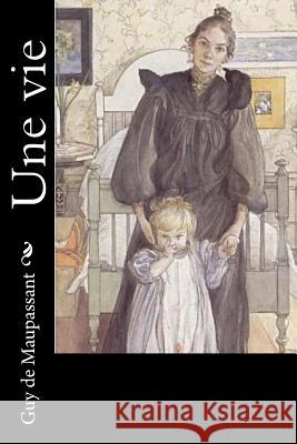 Une vie de Maupassant, Guy 9781530522354 Createspace Independent Publishing Platform