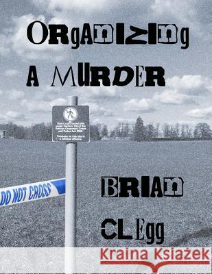 Organizing a Murder: 12 mystery party games Clegg, Brian 9781530522613