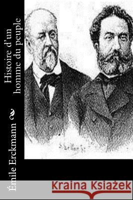 Histoire d'un homme du peuple Chatrian, Alexandre 9781530523894 Createspace Independent Publishing Platform