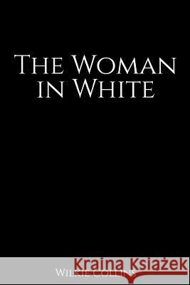 The Woman in White Wilkie Collins 9781530524402 Createspace Independent Publishing Platform