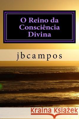 O Reino da Consciência Divina: O templo da fé é o coração Campos, Jbcampos Campos 9781530524761