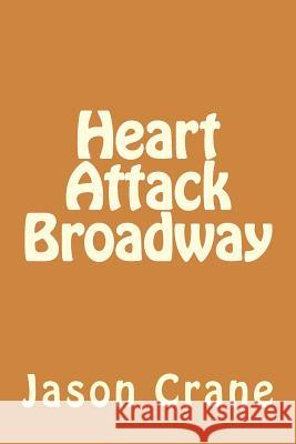 Heart Attack Broadway Jason Crane 9781530526703 Createspace Independent Publishing Platform