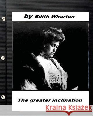 The greater inclination . By Edith Wharton Wharton, Edith 9781530526741 Createspace Independent Publishing Platform