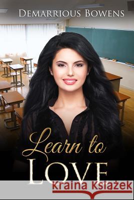 Learn To Love Bowens, Demarrious 9781530526833 Createspace Independent Publishing Platform