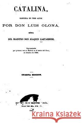 Catalina, Zarzuela En Tres Actos Joaquin Gaztambid 9781530527182