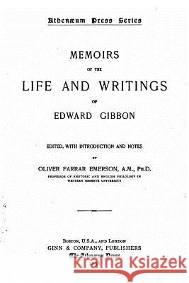 Memoirs of the life and writings of Edward Gibbon Gibbon, Edward 9781530528073 Createspace Independent Publishing Platform