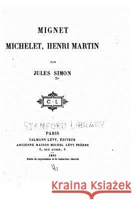 Mignet, Michelet, Henri Martin Jules Simon 9781530528172