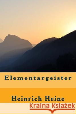 Elementargeister Heinrich Heine 9781530528585