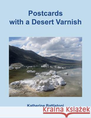 Postcards with a Desert Varnish Katherine Battistoni 9781530528813 Createspace Independent Publishing Platform