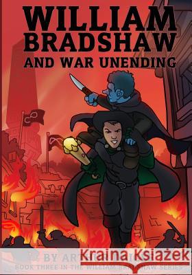 William Bradshaw and War Unending Arthur Edward Daigle Jon Hrubesch 9781530530106 Createspace Independent Publishing Platform