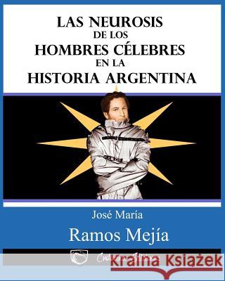 Las neurosis de los hombres celebres en la historia argentina Ingenieros, Jose 9781530530403 Createspace Independent Publishing Platform