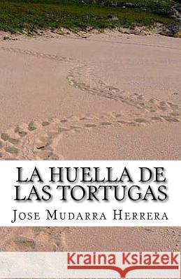 La huella de las tortugas.: Relatos Mudarra Herrera, Jose 9781530530977
