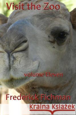 Visit the Zoo: Volume Eleven Frederick Fichman 9781530533213 Createspace Independent Publishing Platform