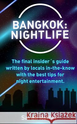 Bangkok: Nightlife: The final insider´s guide written by locals in-the-know with the best tips for night entertainment. Retter, Sarah 9781530533633 Createspace Independent Publishing Platform