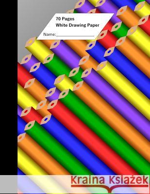 White Drawing Paper (70 Sheets) Pencil Cover Paul E. Bradbury 9781530536542 Createspace Independent Publishing Platform