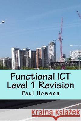 Functional ICT Level 1 Revision Paul Howson 9781530536689