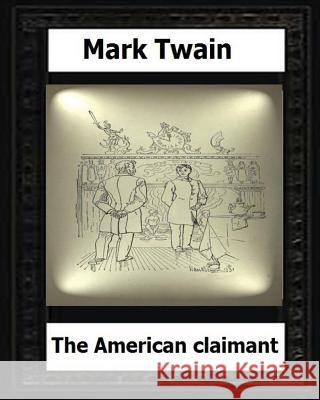 The American claimant (1892) by: Mark Twain (novel) Twain, Mark 9781530538843 Createspace Independent Publishing Platform