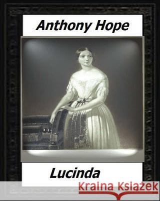 Lucinda (1920) by: Anthony Hope Anthony Hope 9781530538959 Createspace Independent Publishing Platform