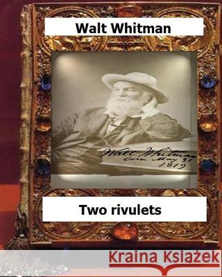 Two rivulets (1876) by Whitman, Walt, Whitman, Walt 9781530539390 Createspace Independent Publishing Platform
