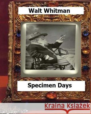 Specimen days & Collect (1882) by: Whitman, Walt, Walt, Whitman 9781530539680
