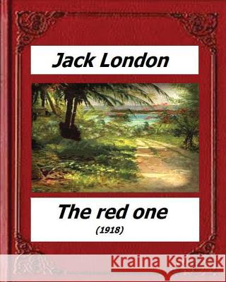 The red one (1918) by: Jack London (novel) London, Jack 9781530540075
