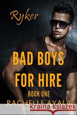 Bad Boys for Hire: Ryker (Large Print Edition) Rachelle Ayala 9781530541850 Createspace Independent Publishing Platform