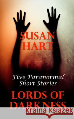 Lords Of Darkness: Five Paranormal Short Stories Hart, Susan 9781530541911 Createspace Independent Publishing Platform