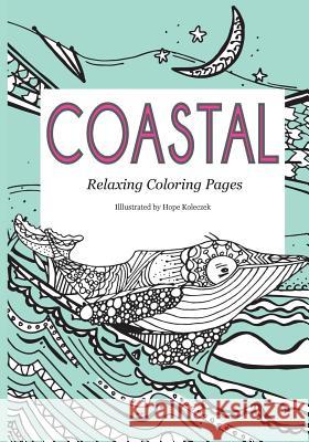 Coastal: Relaxing Coloring Pages Hope Koleczek 9781530542765 Createspace Independent Publishing Platform