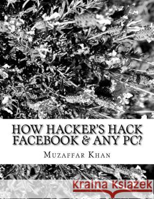 How Hacker's Hack Facebook & any Pc? Muzaffar Khan 9781530542826 Createspace Independent Publishing Platform