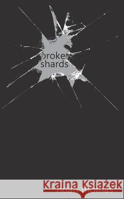 broken shards Noah G. Thomas 9781530543359 Createspace Independent Publishing Platform