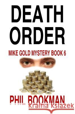 Death Order: Mike Gold Mystery Book 6 Phil Bookman 9781530544479