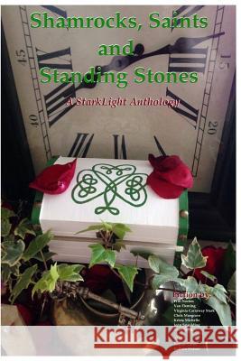 Shamrocks, Saints and Standing Stones: A StarkLight Press Anthology Stark, Virginia Carraway 9781530545483